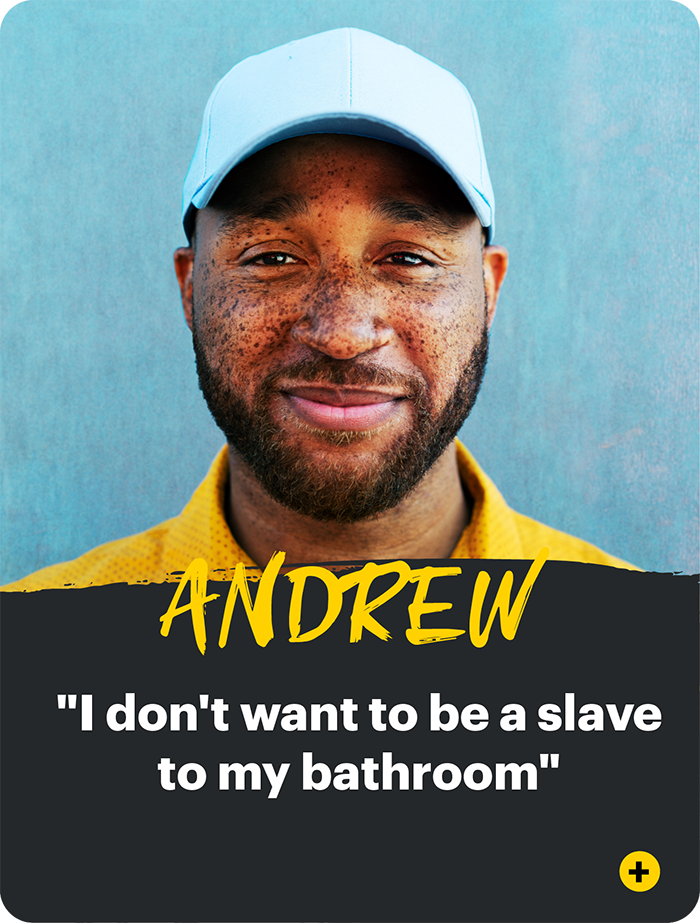 Andrew "I don't want to be a slave  to my bathroom"