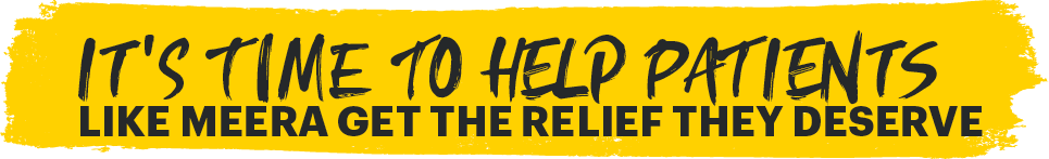 It's time to help patients like Meera get the relief they deserve