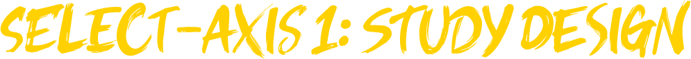 select-axis 1: study design