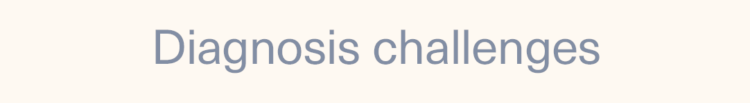 Diagnosis challenges