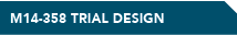 M14-358 TRIAL DESIGN