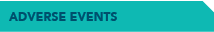 ADVERSE EVENTS