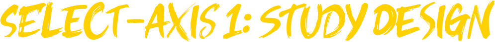 select-axis 1: study design