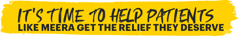 It's time to help patients like Meera get the relief they deserve