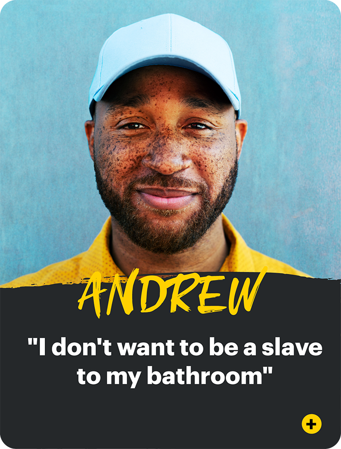 Andrew "I don't want to be a slave  to my bathroom"