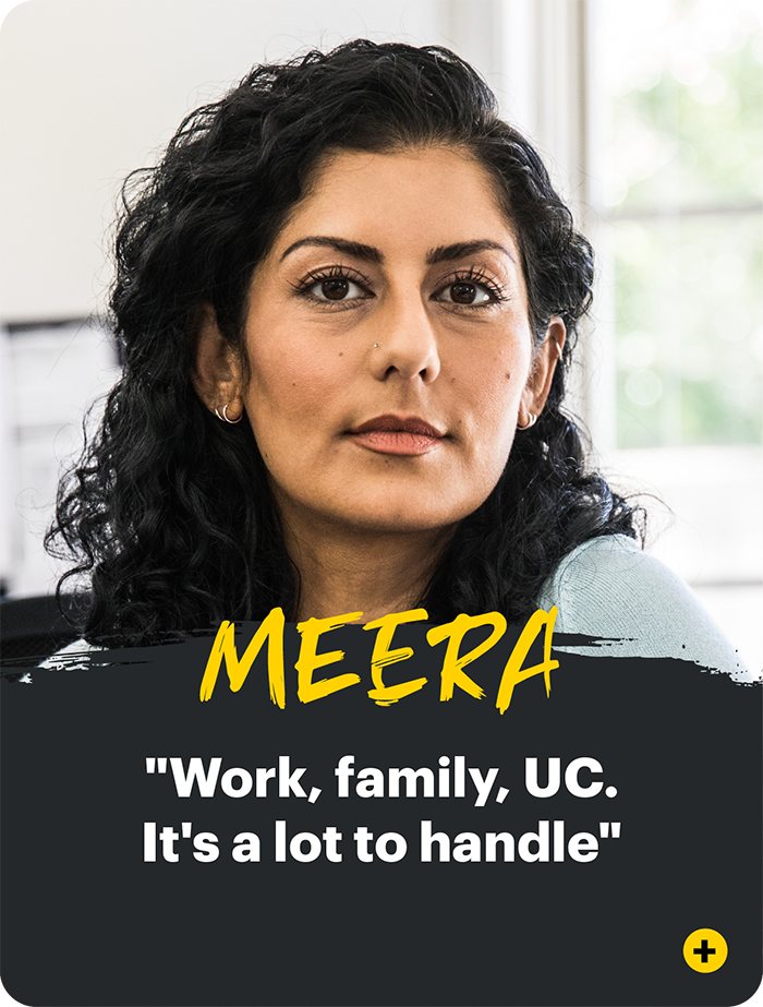 Meera "Work, family, UC.  It's a lot to handle"
