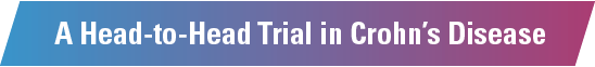 A Head-to-Head Trial in Crohn’s Disease