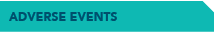 ADVERSE EVENTS