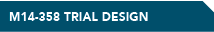M14-358 TRIAL DESIGN